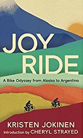 Joy Ride: A Bike Odyssey from Alaska to Argentina by Kristen Jokinen
