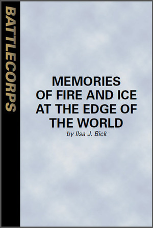 Memories of Fire and Ice at the Edge of the World (BattleTech) by Ilsa J. Bick