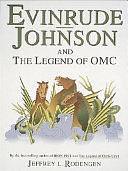 Evinrude, Johnson, and the Legend of OMC by Jeffrey L. Rodengen