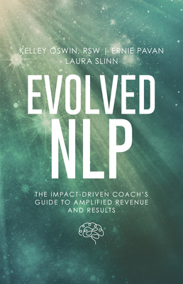 Evolved Nlp: The Impact-Driven Coach's Guide to Amplified Revenue and Results by Kelley Oswin, Laura Slinn, Ernie Pavan
