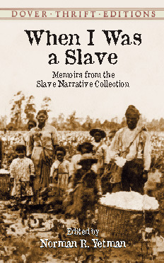 When I Was a Slave: Memoirs from the Slave Narrative Collection by Norman R. Yetman