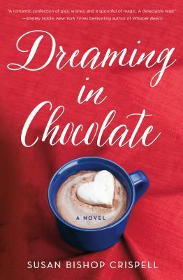 Dreaming in Chocolate by Susan Bishop Crispell