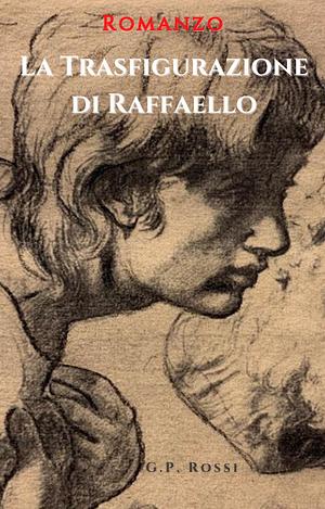 La Trasfigurazione di Raffaello by G. P. Rossi