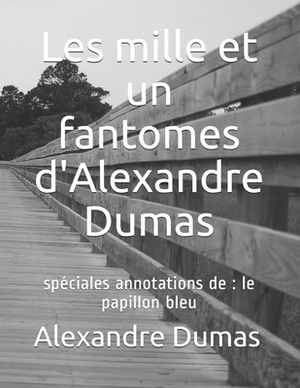 Les mille et un fantomes d'Alexandre Dumas: spéciales annotations de: le papillon bleu by Alexandre Dumas