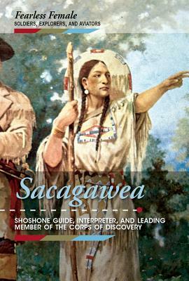 Sacagawea: Shoshone Guide, Interpreter, and Leading Member of the Corps of Discovery by Katie Griffiths