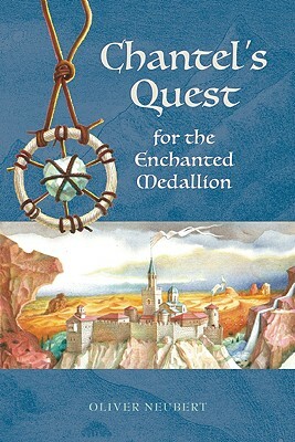 Chantel's Quest for the Enchanted Medallion by Oliver Neubert