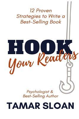 Hook Your Readers: 12 Proven Strategies to Write a Best-Selling Book by Tamar Sloan