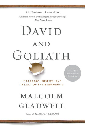 David and Goliath: The Triumph of the Underdog by Malcolm Gladwell