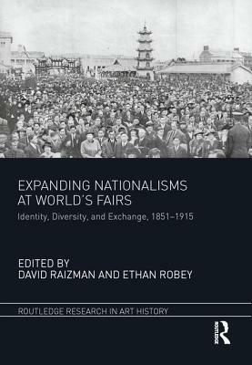 Expanding Nationalisms at World's Fairs: Identity, Diversity, and Exchange, 1851-1915 by 