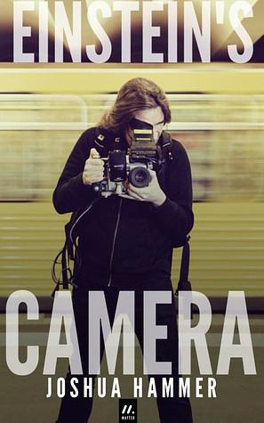 Einstein's Camera by Joshua Hammer