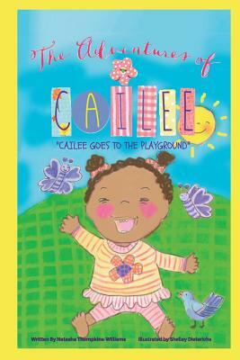 The Adventures Of Cailee: Cailee Goes To The Playground by Natasha Thompkins -. Williams