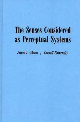 The Senses Considered as Perceptual Systems by James J. Gibson