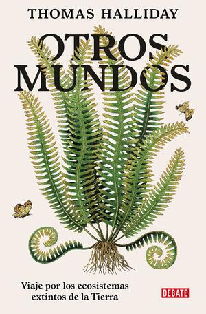 Otros mundos. Viaje por los ecosistemas extintos de la Tierra by Thomas Halliday