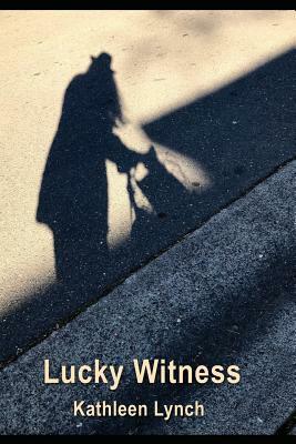 Lucky Witness by Kathleen Lynch