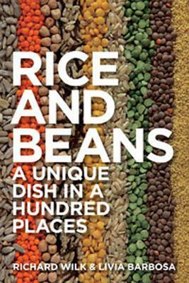 Rice and Beans: A Unique Dish in a Hundred Places by Lívia Barbosa, Richard R. Wilk