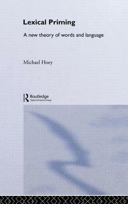 Lexical Priming: A New Theory of Words and Language by Michael Hoey