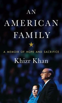 An American Family: A Memoir of Hope and Sacrifice by Khizr Khan