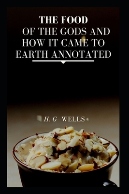 The Food of the Gods and How It Came to Earth Annotated by H.G. Wells