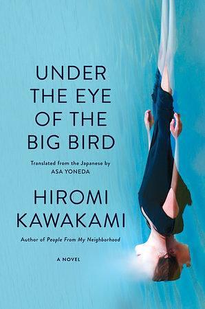 Under the Eye of the Big Bird by Hiromi Kawakami