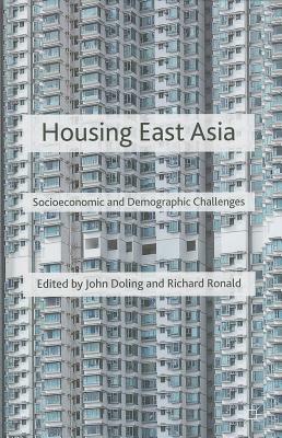 Housing East Asia: Socioeconomic and Demographic Challenges by Richard Ronald, John Doling