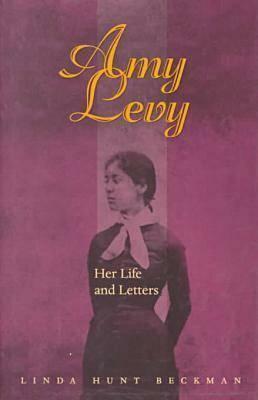 Amy Levy: Her Life and Letters by Linda Hunt Beckman