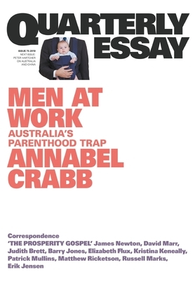 Men at Work: Australia's Parenthood Trap: Quarterly Essay 75 by Annabel Crabb