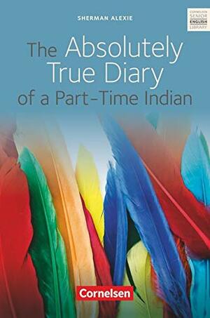 The Absolutely True Diary of a Part-Time Indian by Gunthild Porteous-Schwier, Ingrid Becker-Ross, Sherman Alexie