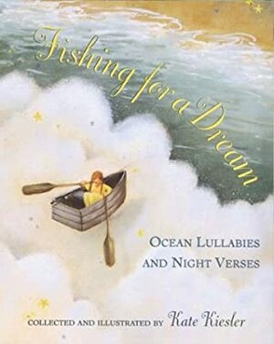 Fishing for a Dream: Ocean Lullabies and Night Verses by Kate Kiesler