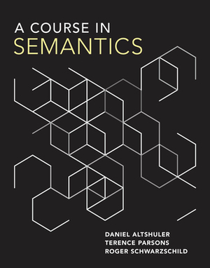 A Course in Semantics by Terence Parsons, Daniel Altshuler, Roger Schwarzschild