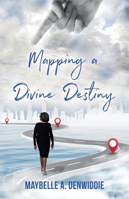 Mapping a Divine Destiny by Maybelle a. Denwiddie