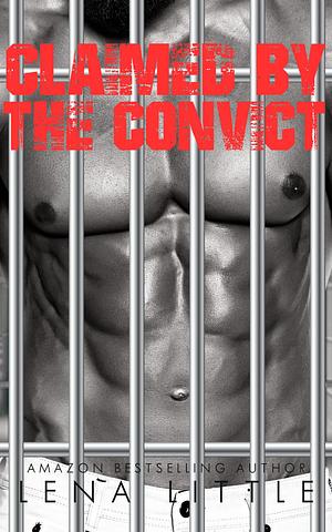 Claimed By The Convict by Lena Little, Lena Little