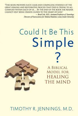 Could It Be This Simple?: A Biblical Model for Healing the Mind by Timothy R. Jennings