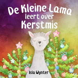 De Kleine Lama Leert Over Kerstmis by Isla Wynter