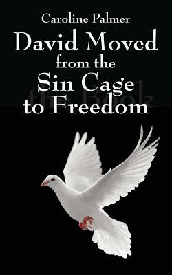 David Moved from the Sin Cage to Freedom by Caroline Palmer