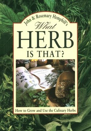What Herb Is That?: How to Grow and Use the Culinary Herbs by Rosemary Hemphill, John Hemphill