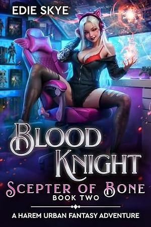 Blood Knight: Scepter of Bone by Edie Skye, Edie Skye