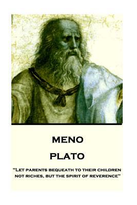 Plato - Meno: "Let parents bequeath to their children not riches, but the spirit of reverence" by Plato