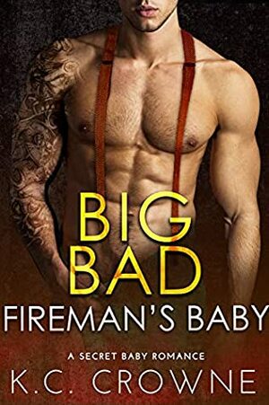 Big Bad Fireman's Baby by K.C. Crowne