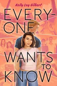 Everyone Wants to Know by Kelly Loy Gilbert