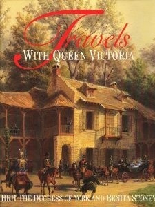 Travels with Queen Victoria by Benita Stoney, Sarah Ferguson, Robin Matthews