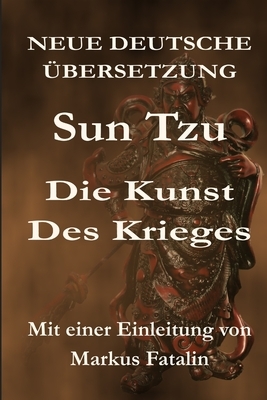 Sun Tzu - Die Kunst des Krieges: Neue deutsche Übersetzung by Sun Tzu