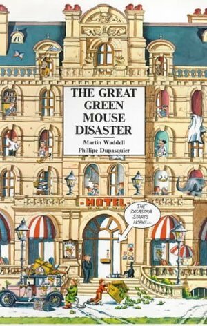 The Great Green Mouse Disaster by Philippe Dupasquier, Martin Waddell