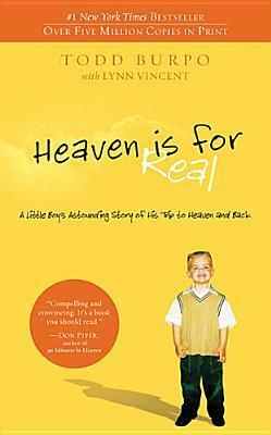 Heaven is for Real: A Little Boy's Astounding Story of His Trip to Heaven and Back by Todd Burpo, Lynn Vincent