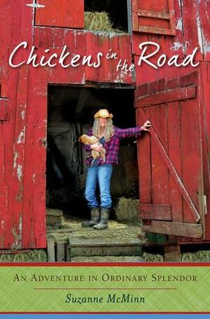 Chickens in the Road: An Adventure in Ordinary Splendor by Suzanne McMinn