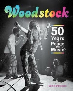 Woodstock: 50 Years of Peace and Music by Daniel Bukszpan, Amalie R Rothschild