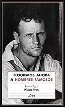 Elogiemos ahora a hombres famosos by Walker Evans, James Agee