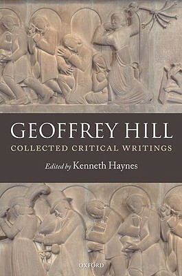 Collected Critical Writings by Geoffrey Hill
