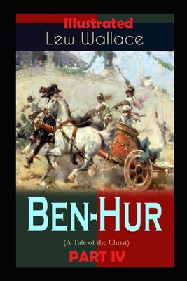 Ben Hur: a tale of christ PART IV Illustrated by Lew Wallace