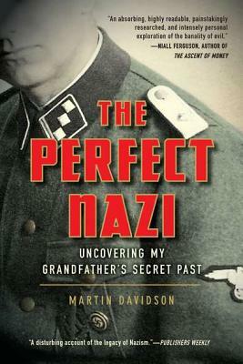 The Perfect Nazi: Uncovering My Grandfather's Secret Past by Martin Davidson