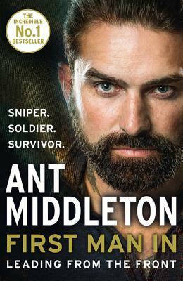 First Man In: Leading from the Front by Ant Middleton